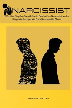 Narcissist: Effective Step-by-Step Guide to Deal with a Narcissist and 10 Stages to Recuperate from Narcissistic Abuse