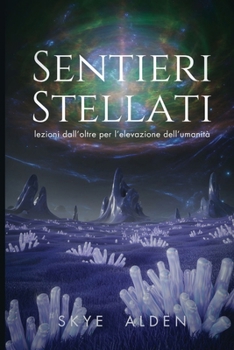 Paperback Sentieri Stellati: Lezioni dall'Oltre per l'Elevazione dell'Umanità [Italian] Book
