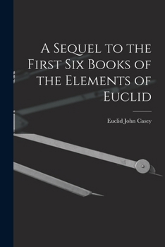 Paperback A Sequel to the First Six Books of the Elements of Euclid Book