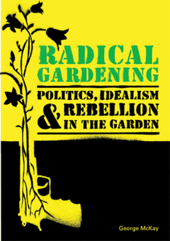Paperback Radical Gardening: Politics, Idealism & Rebellion in the Garden Book