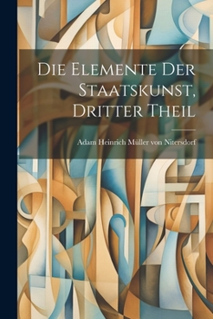 Paperback Die Elemente der Staatskunst, dritter Theil [German] Book