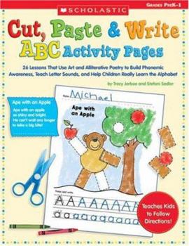 Paperback Cut, Paste & Write ABC Activity Pages: 26 Lessons That Use Art and Alliterative Poetry to Build Phonemic Awareness, Teach Letter Sounds, and Help Chil Book