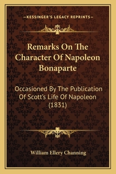 Paperback Remarks On The Character Of Napoleon Bonaparte: Occasioned By The Publication Of Scott's Life Of Napoleon (1831) Book