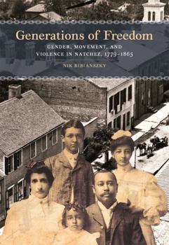 Paperback Generations of Freedom: Gender, Movement, and Violence in Natchez, 1779-1865 Book