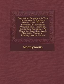 Paperback Breviarium Romanum: Officia In Navitate Et Epiphania Domini. Cum Officiis Festorum Infra Octavas Occurrentium. Secundum Breviarium Romanum [Romanian] Book