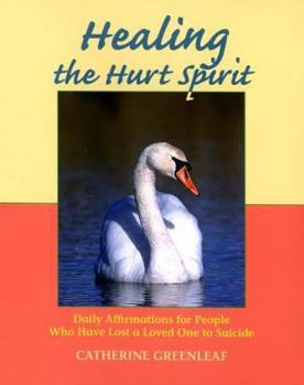 Paperback Healing the Hurt Spirit: Daily Affirmations for People Who Have Lost a Loved One to Suicide Book