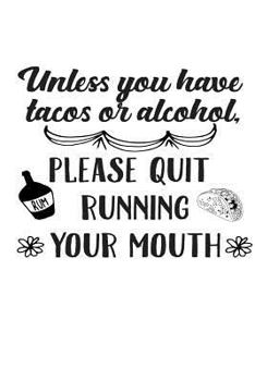 Paperback Unless you have Tacos or Alcohol, Please Quit Running Your Mouth Book