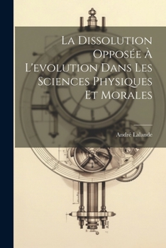 Paperback La dissolution opposée à l'evolution dans les sciences physiques et morales [French] Book