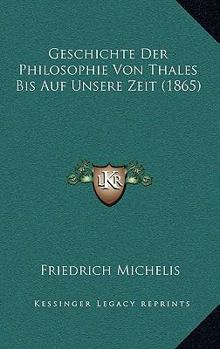 Paperback Geschichte Der Philosophie Von Thales Bis Auf Unsere Zeit (1865) [German] Book