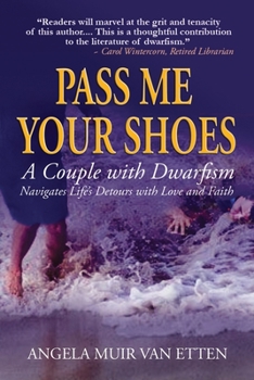 Paperback Pass Me Your Shoes: A Couple with Dwarfism Navigates Life's Detours with Love and Faith Book