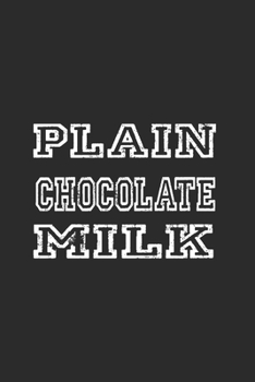 Paperback Plain Chocolate Milk: Line Journal, Diary Or Notebook For Milk Lover. 110 Story Paper Pages. 6 in x 9 in Cover. Book