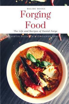 Paperback Forging Food: The Life and Recipes of Daniel Forge Book