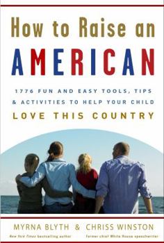 Paperback How to Raise an American: 1776 Fun and Easy Tools, Tips, and Activities to Help Your Child Love This Country Book