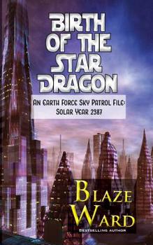 Birth of the Star Dragon: An Earth Force Sky Patrol File: Solar Year 2387 - Book #1 of the Star Dragon