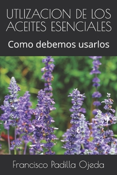 Paperback Utlizacion de Los Aceites Esenciales: Como debemos usarlos [Spanish] Book