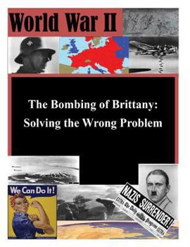 Paperback The Bombing of Brittany: Solving the Wrong Problem Book