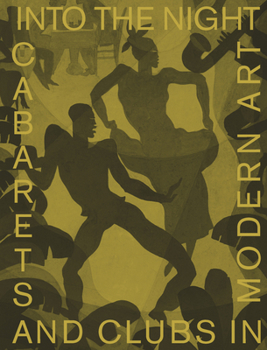 Hardcover Into the Night: Cabarets and Clubs in Modern Art Book