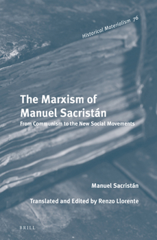 The Marxism of Manuel Sacristán: From Communism to the New Social Movements - Book #76 of the Historical Materialism