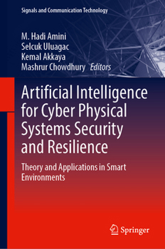 Hardcover Artificial Intelligence for Cyber Physical Systems Security and Resilience: Theory and Applications in Smart Environments Book