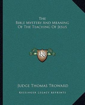 Paperback The Bible Mystery And Meaning Of The Teaching Of Jesus Book