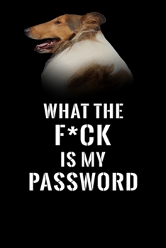 What The F*CK Is My Password, Rough Collie: Password Book Log & Internet Password Organizer, Alphabetical Password Book, password book Rough Collie ... 6 x 9 inches (Internet Password Logbook)