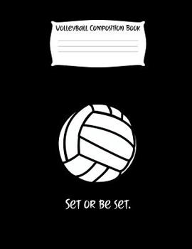 Set Or Be Set.: Volleyball Composition Notebook for Girls