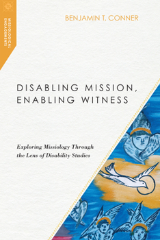 Disabling Mission, Enabling Witness: Exploring Missiology Through the Lens of Disability Studies - Book  of the Missiological Engagements