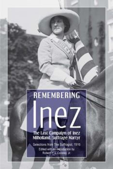 Paperback Remembering Inez: The Last Campaign of Inez Milholland, Suffrage Martyr Book
