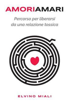 Paperback Amori Amari: Percorso per liberarsi da una relazione tossica [Italian] Book