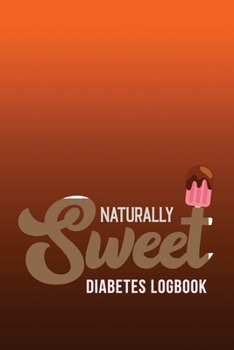 Paperback Naturally Sweet - Diabetes LogBook: A Discreet Diabetic Food Journal Log Book to Record Glucose Readings, Blood Glucose Log Book, Diabetic Health Jour Book