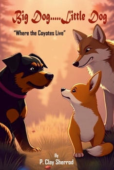 Paperback Big Dog.....Little Dog: "Where the Coyotes Live" Book