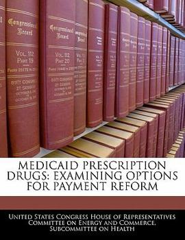 Paperback Medicaid Prescription Drugs: Examining Options for Payment Reform Book