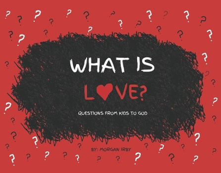 Hardcover What Is Love?: Questions from Kids to God Book