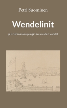 Paperback Wendelinit: ja Kristiinankaupungin suuruuden vuodet [Finnish] Book