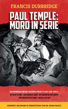 Paul Temple: Mord in Serie (Die Kelby-Affäre, Der Harkdale-Raub, Die vorsichtige Miss Helvin, Der vorausgesagte Mord und Der Fall Calcary) (German Edition)