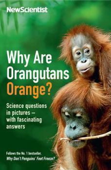 Paperback Why Are Orangutans Orange?: Science Puzzles in Pictures - With Fascinating Answers. Edited by Mick O'Hare Book