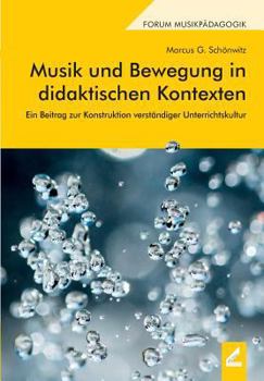 Paperback Musik und Bewegung in didaktischen Kontexten: Ein Beitrag zur Konstruktion verständiger Unterrichtskultur [German] Book