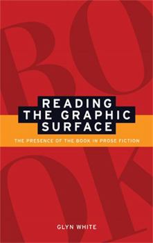 Paperback Reading the Graphic Surface: The Presence of the Book in Prose Fiction Book