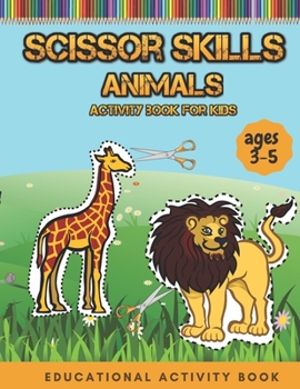 Paperback scissor skills activity book for kids age 3-5: 46 design of fun animals to cut, color with the name of each animals cutting practice Preschool Workboo Book