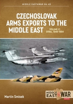Czechoslovak Arms Exports to the Middle East Volume 2: Egypt, 1948-1990 - Book #44 of the Middle East@War
