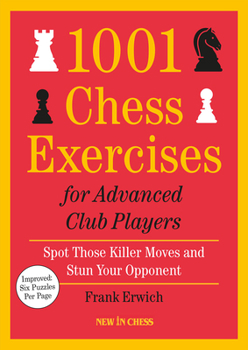 Paperback 1001 Chess Exercises for Advanced Club Players - Updated: Spot Those Killer Moves and Stun Your Opponent Book