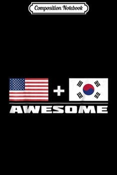 Composition Notebook: American + South Korean = Awesome Flag  Journal/Notebook Blank Lined Ruled 6x9 100 Pages