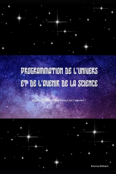 Paperback Programmation de l'univers et de l'avenir de la science: Quel type de programmeur est l'univers ? [French] Book