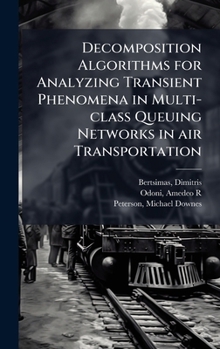 Hardcover Decomposition Algorithms for Analyzing Transient Phenomena in Multi-class Queuing Networks in air Transportation Book