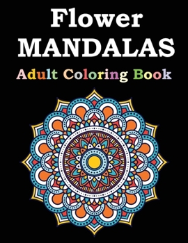 Paperback Flower Mandalas Adult Coloring Book: Adult Coloring Book Featuring Beautiful Mandalas Designed to Soothe the Soul Book