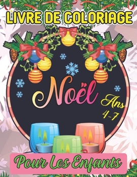 livre de coloriage noël pour les enfants Ans 4-7: Un livre d'art à colorier pour les garçons et les filles de 4,5,6,7 ans (French Edition)