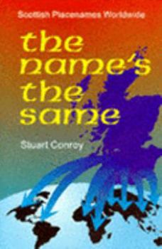 Hardcover The Name's the Same: Scottish Placenames Worldwide Book