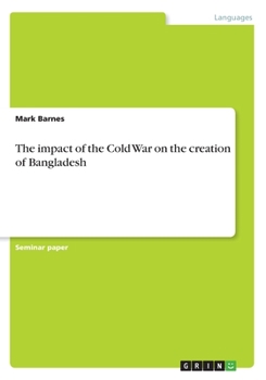 Paperback The impact of the Cold War on the creation of Bangladesh Book