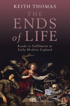 Hardcover The Ends of Life: Roads to Fulfillment in Early Modern England Book