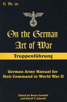 Paperback On the German Art of War: Truppenf++hrung: German Army Manual for Unit Command in World War II Book